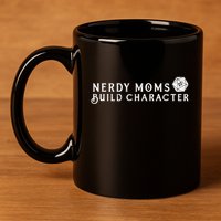 Nerdy Moms Build Character Funny Mom Sayings 11oz C Handle Ceramic Mug