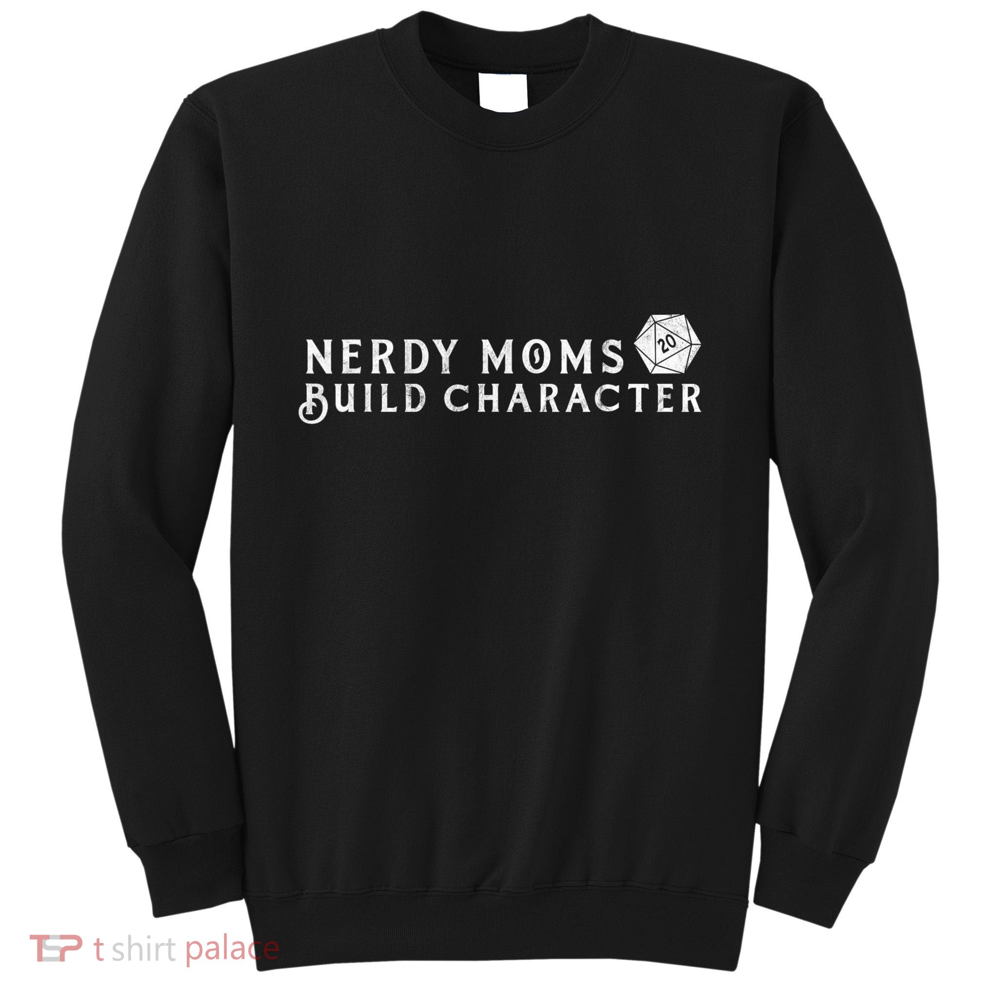 Nerdy Moms Build Character Funny Mom Sayings Tall Sweatshirt