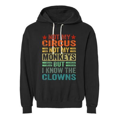 Not My Circus Not My Monkeys But I Know The Clowns Garment-Dyed Fleece Hoodie