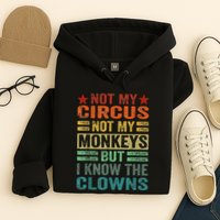 Not My Circus Not My Monkeys But I Know The Clowns Hoodie