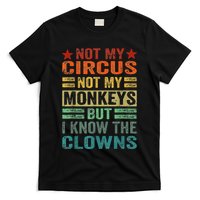 Not My Circus Not My Monkeys But I Know The Clowns T-Shirt