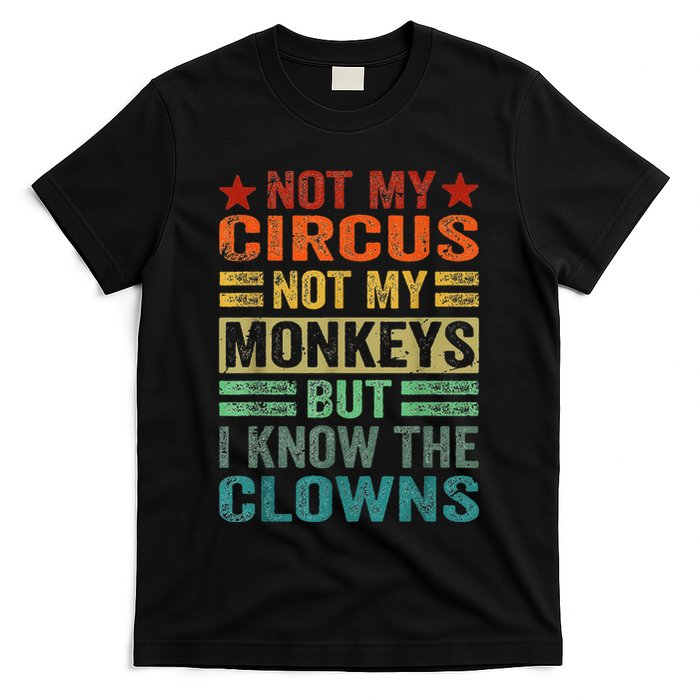 Not My Circus Not My Monkeys But I Know The Clowns T-Shirt