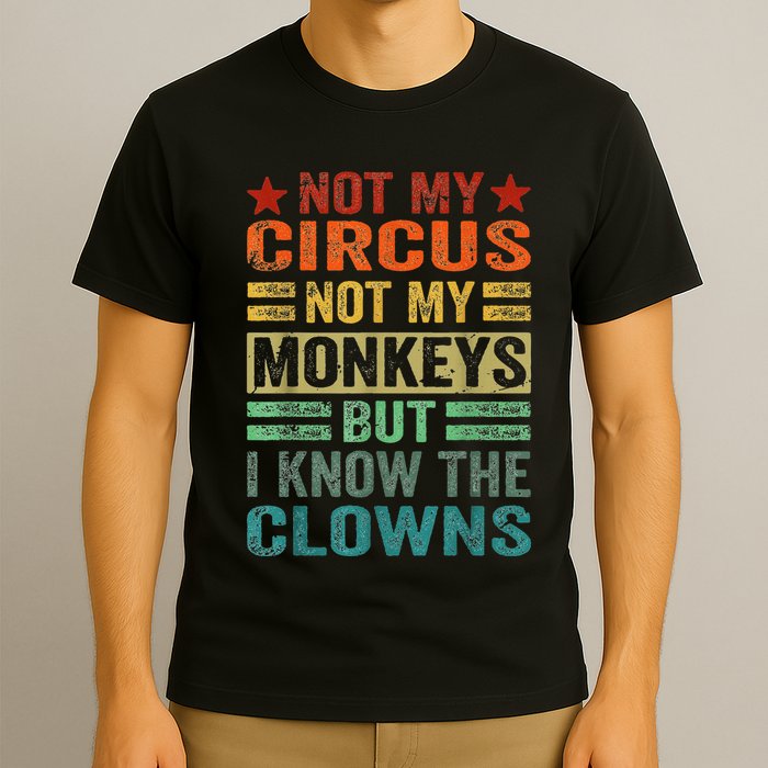 Not My Circus Not My Monkeys But I Know The Clowns T-Shirt