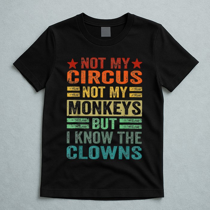 Not My Circus Not My Monkeys But I Know The Clowns T-Shirt