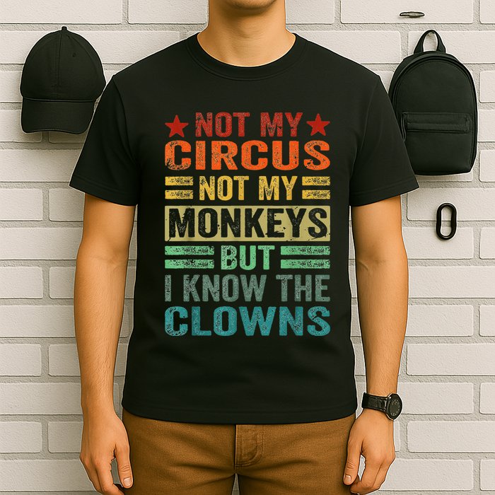 Not My Circus Not My Monkeys But I Know The Clowns T-Shirt