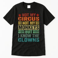 Not My Circus Not My Monkeys But I Know The Clowns Tall T-Shirt