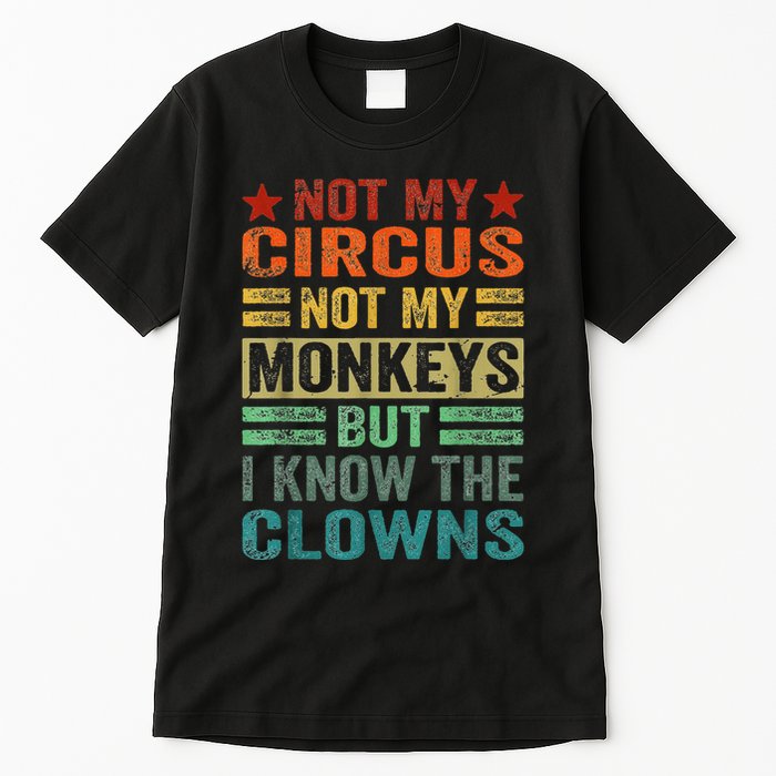 Not My Circus Not My Monkeys But I Know The Clowns Tall T-Shirt