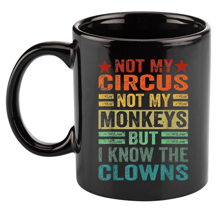 Not My Circus Not My Monkeys But I Know The Clowns 11oz C Handle Ceramic Mug