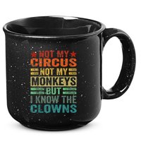 Not My Circus Not My Monkeys But I Know The Clowns 15oz Campfire Ceramic Mug