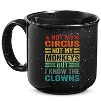 Not My Circus Not My Monkeys But I Know The Clowns 15oz Campfire Ceramic Mug