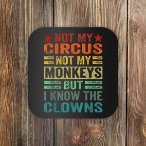 Not My Circus Not My Monkeys But I Know The Clowns Coaster