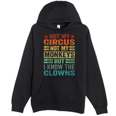 Not My Circus Not My Monkeys But I Know The Clowns Premium Pullover Hoodie