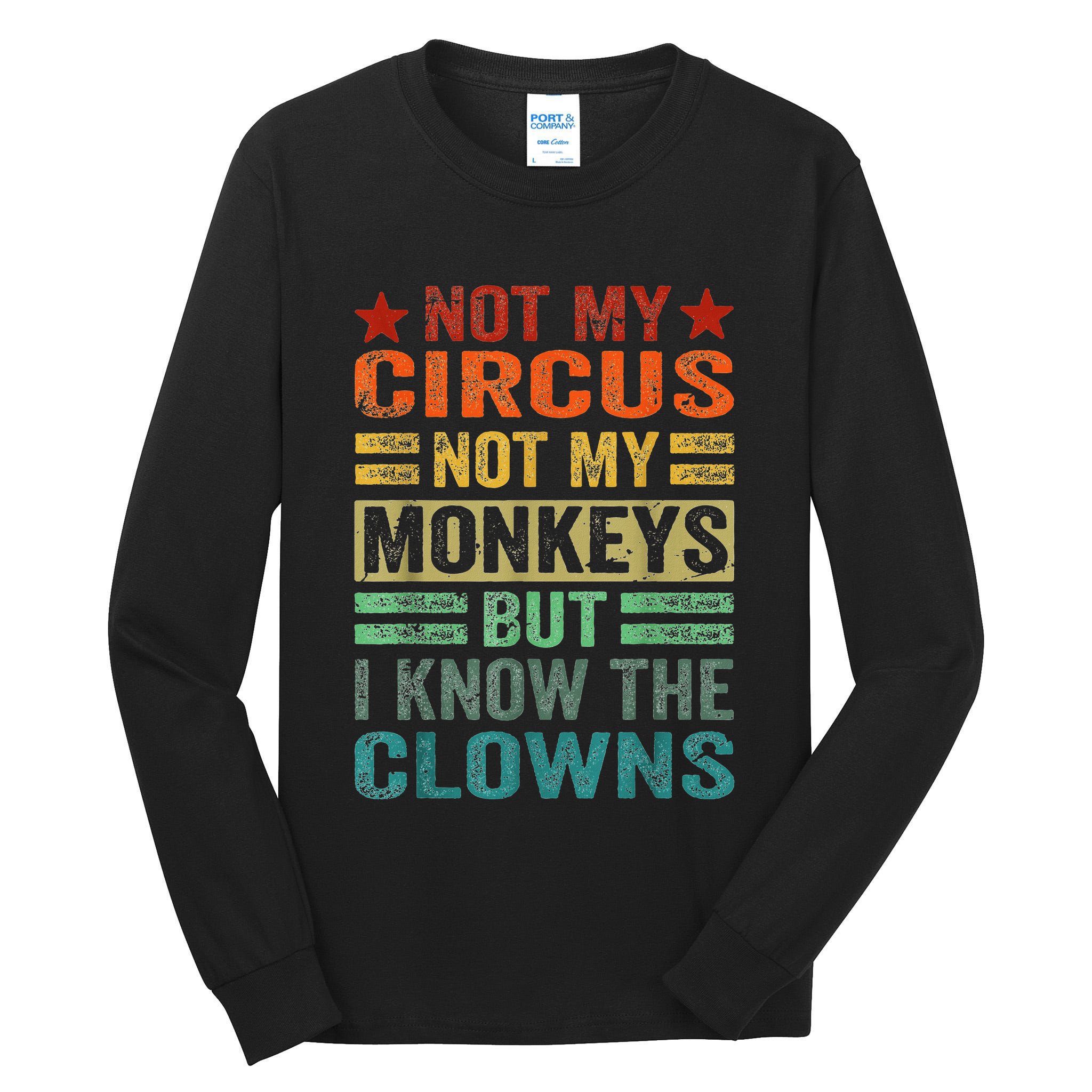 Not My Circus Not My Monkeys But I Know The Clowns Tall Long Sleeve T-Shirt
