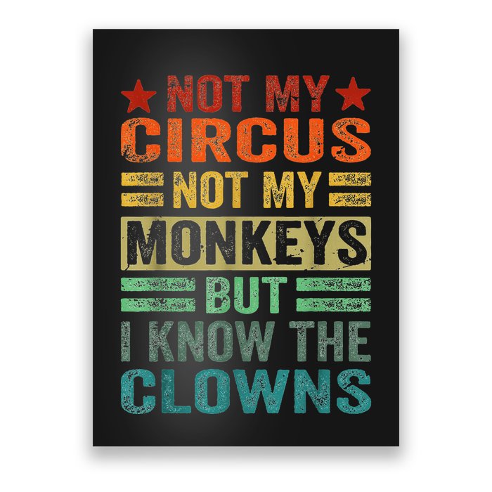 Not My Circus Not My Monkeys But I Know The Clowns Poster