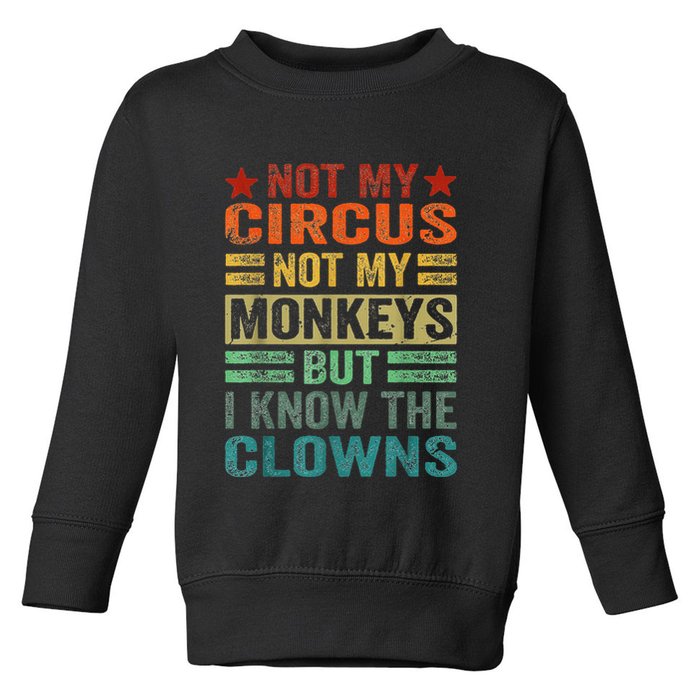 Not My Circus Not My Monkeys But I Know The Clowns Toddler Sweatshirt