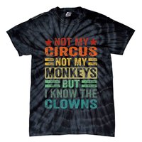 Not My Circus Not My Monkeys But I Know The Clowns Tie-Dye T-Shirt