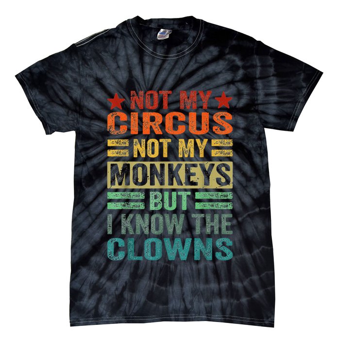 Not My Circus Not My Monkeys But I Know The Clowns Tie-Dye T-Shirt