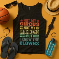 Not My Circus Not My Monkeys But I Know The Clowns Tank Top