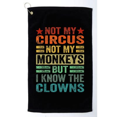 Not My Circus Not My Monkeys But I Know The Clowns Golf Towel
