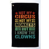 Not My Circus Not My Monkeys But I Know The Clowns Golf Towel