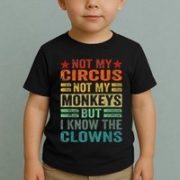 Not My Circus Not My Monkeys But I Know The Clowns Toddler T-Shirt