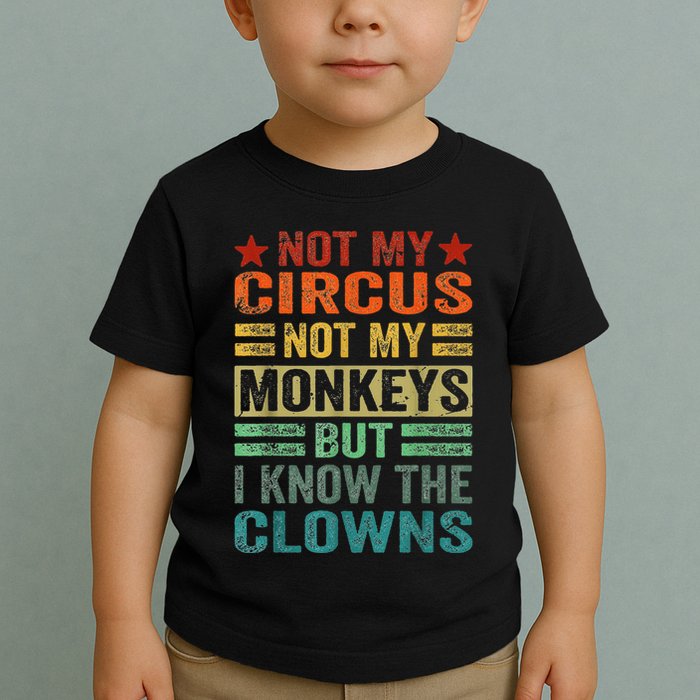Not My Circus Not My Monkeys But I Know The Clowns Toddler T-Shirt