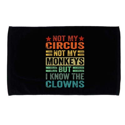 Not My Circus Not My Monkeys But I Know The Clowns Microfiber Hand Towel