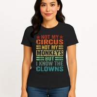 Not My Circus Not My Monkeys But I Know The Clowns Womens T-Shirt