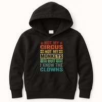 Not My Circus Not My Monkeys But I Know The Clowns Kids Hoodie