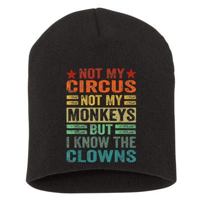 Not My Circus Not My Monkeys But I Know The Clowns Short Acrylic Beanie