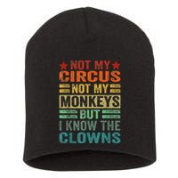 Not My Circus Not My Monkeys But I Know The Clowns Short Acrylic Beanie