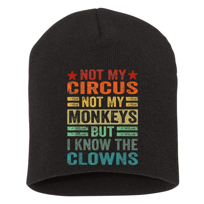 Not My Circus Not My Monkeys But I Know The Clowns Short Acrylic Beanie