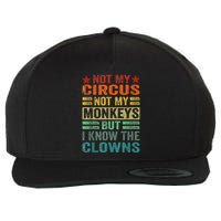 Not My Circus Not My Monkeys But I Know The Clowns Wool Snapback Cap