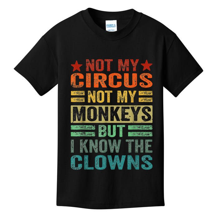 Not My Circus Not My Monkeys But I Know The Clowns Kids T-Shirt