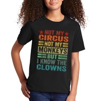 Not My Circus Not My Monkeys But I Know The Clowns Kids T-Shirt