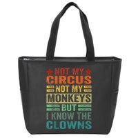Not My Circus Not My Monkeys But I Know The Clowns Zip Tote Bag