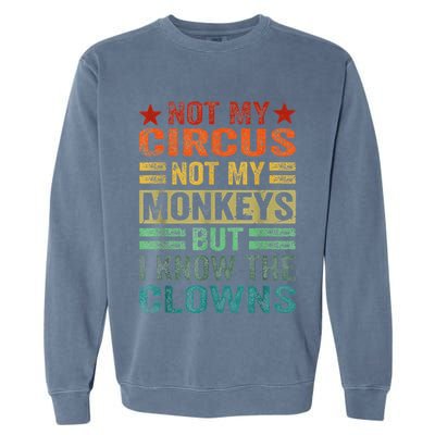Not My Circus Not My Monkeys But I Know The Clowns Garment-Dyed Sweatshirt