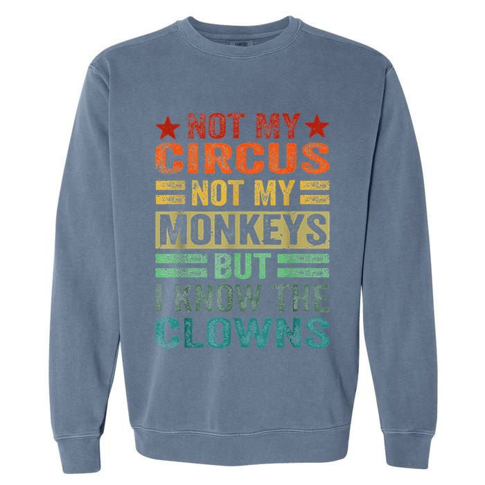 Not My Circus Not My Monkeys But I Know The Clowns Garment-Dyed Sweatshirt