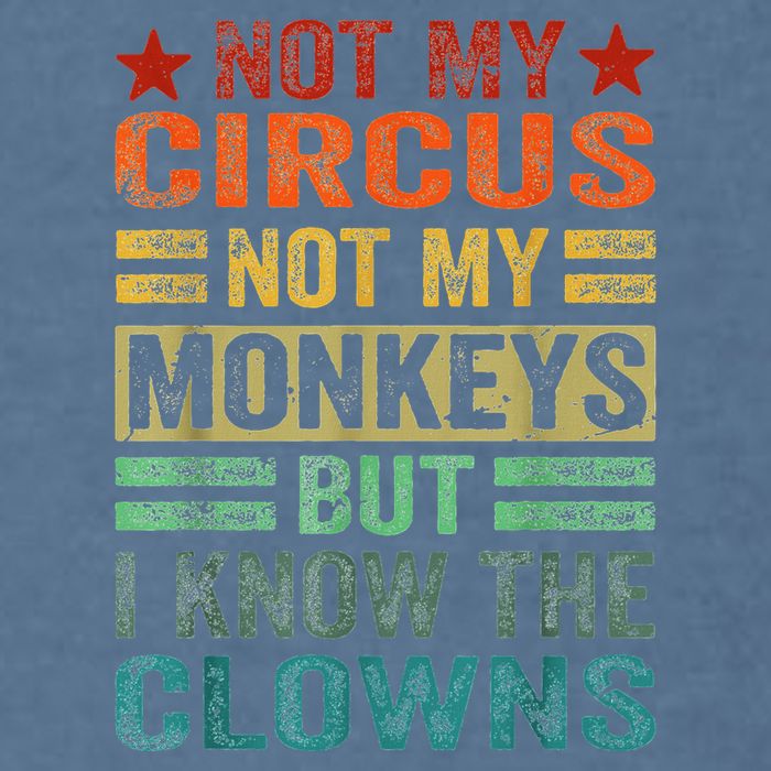 Not My Circus Not My Monkeys But I Know The Clowns Garment-Dyed Sweatshirt