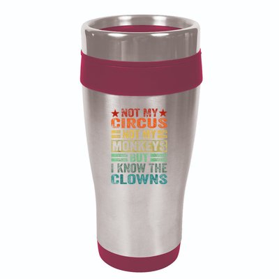 Not My Circus Not My Monkeys But I Know The Clowns 16oz Travel Tumbler