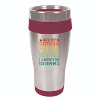 Not My Circus Not My Monkeys But I Know The Clowns 16oz Travel Tumbler