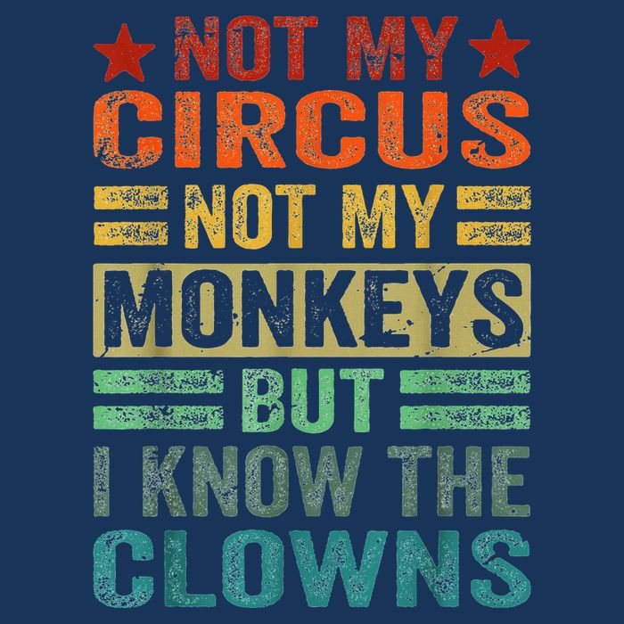 Not My Circus Not My Monkeys But I Know The Clowns Infant Baby Jersey Bodysuit