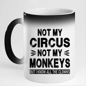 Not My Circus. Not My Monkeys. But I Know All The Clowns 11oz Black Color Changing Mug