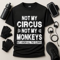 Not My Circus. Not My Monkeys. But I Know All The Clowns Performance Shirt