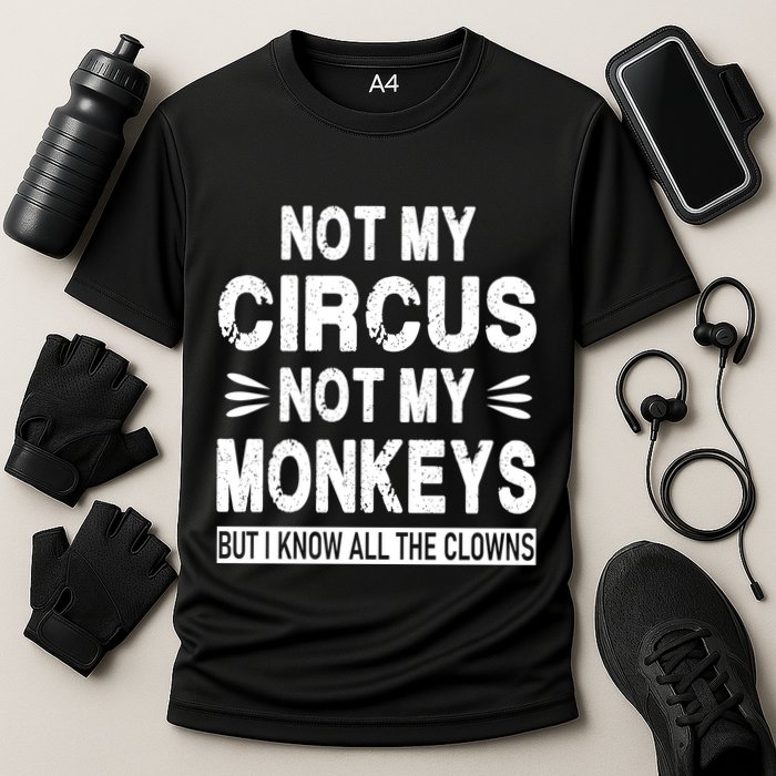 Not My Circus. Not My Monkeys. But I Know All The Clowns Performance Shirt