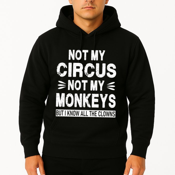 Not My Circus. Not My Monkeys. But I Know All The Clowns Hoodie