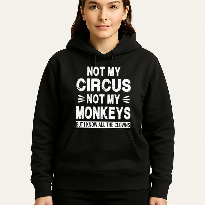 Not My Circus. Not My Monkeys. But I Know All The Clowns Hoodie