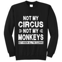 Not My Circus. Not My Monkeys. But I Know All The Clowns Sweatshirt