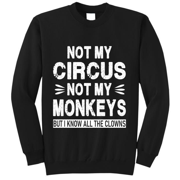 Not My Circus. Not My Monkeys. But I Know All The Clowns Sweatshirt