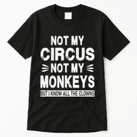 Not My Circus. Not My Monkeys. But I Know All The Clowns Tall T-Shirt
